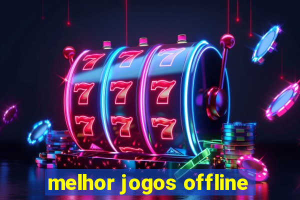 melhor jogos offline